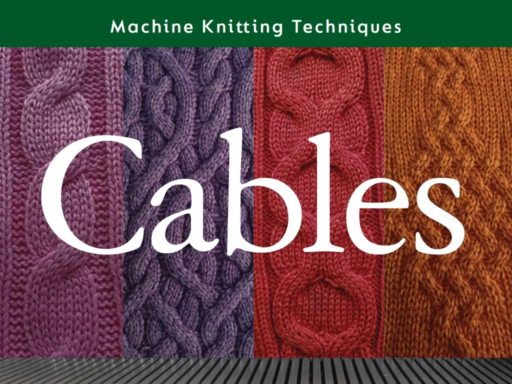 Machine Knitting Techniques: Cables